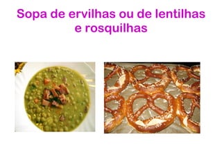 Sopa de ervilhas ou de lentilhas e rosquilhas 