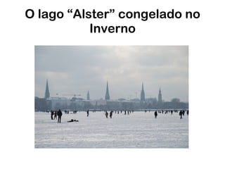 O lago “Alster” congelado no Inverno 