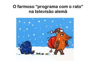 O farmoso “programa com o rato” na televisão alemã 