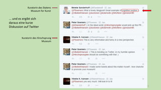 12
... und es ergibt sich
daraus eine kurze
Diskussion auf Twitter
Kuratorin des Hirschsprung
Museum
Kuratorin des Statens
Museum for Kunst
 
