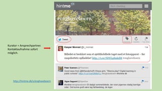 37
Kurator = Ansprechpartner.
Kontaktaufnahme sofort
möglich.
http://hintme.dk/v/enghaveboern
 