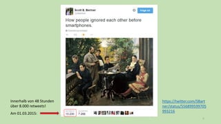6
Am 01.03.2015:
Innerhalb von 48 Stunden
über 8.000 retweets!
https://twitter.com/SBart
ner/status/556899599705
993216
 