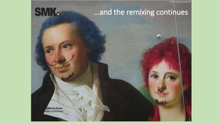 …and the remixing continues
CCBY 4.0 Merete Sanderhoff
 