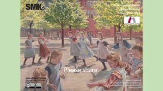 Please share.
Merete Sanderhoff
Curator of digital museum practice
http://www.slideshare.net/MereteSanderhoff
@MSanderhoff
MuseoalanTeemapäivät
Whose Museum?
12 September 2014
Peter Hansen, Playing Children, Enghave Square, 1907-08, KMS2075. Public Domain.
 