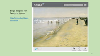 39
Einige Beispiele von
Tweets in Hintme
http://hintme.dk/v/skagen
sommerdag
 