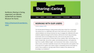 84
Konferenz Sharing is Caring,
organisiert von Merete
Sanderhoff von Statens
Museum for Kunst.
https://sharecare14.wordpress.
com/
 