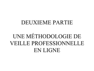 DEUXIEME PARTIE UNE MÉTHODOLOGIE DE VEILLE PROFESSIONNELLE EN LIGNE 