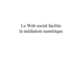 Le Web social facilite la médiation numérique 