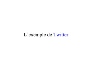 L’exemple de  Twitter 
