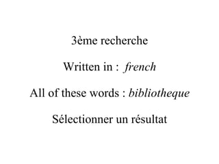 3ème recherche Written in :  french All of these words :  bibliotheque Sélectionner un résultat 