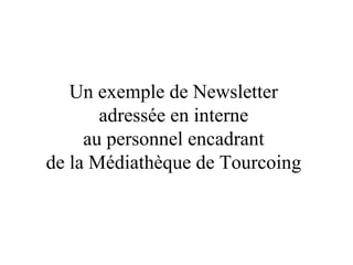 Un exemple de Newsletter adressée en interne au personnel encadrant de la Médiathèque de Tourcoing 