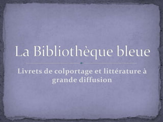 Livrets de colportage et littérature à grande diffusion La Bibliothèque bleue 