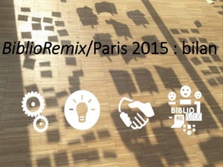BiblioRemix/Paris 2015 : bilan
 