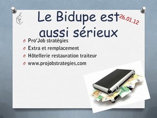 Le Bidupe est
O
    aussi sérieux
O
O
O
 