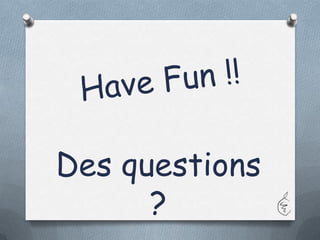 Des questions
      ?
 