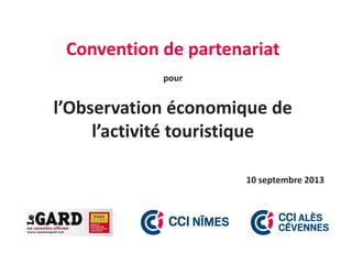 Convention de partenariat
pour
l’Observation économique de
l’activité touristique
10 septembre 2013
 