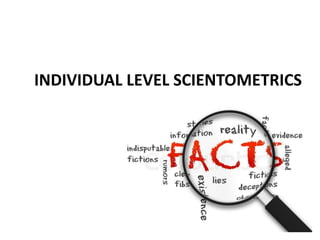 INDIVIDUAL LEVEL SCIENTOMETRICS
 