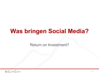 Was bringen Social Media?

      Return on Investment?




                              11
 
