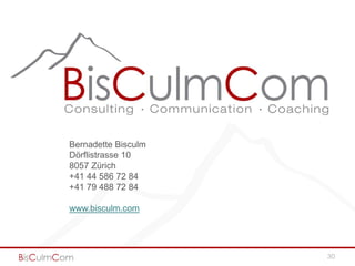 Bernadette Bisculm
Dörflistrasse 10
8057 Zürich
+41 44 586 72 84
+41 79 488 72 84

www.bisculm.com




                     30
 