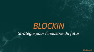 BLOCKIN
Stratégie pour l’industrie du futur
blockin.tech
 