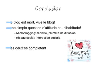 Et le commentaire dans tout ça? Micro-blog Réseau social aucun, mais... -  des coups de coeur possibilités de  diffusion -  retweet -  reblog très important 
