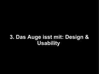 3. Das Auge isst mit: Design &
          Usability
 