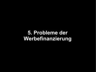 5. Probleme der
Werbefinanzierung
 
