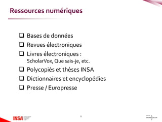  Bases de données
 Revues électroniques
 Livres électroniques :
ScholarVox, Que sais-je, etc.
 Polycopiés et thèses INSA
 Dictionnaires et encyclopédies
 Presse / Europresse
8
Ressources numériques
 