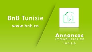 BnB Tunisie
www.bnb.tn
Annonces
immobilières en
Tunisie
 
