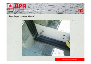 Dichte B
Di ht Bauwerke – W t
            k    Waterproof Construction
                          f C   t   ti


Dehnfugen „braune Wanne“




                                           Ausführungsdetails
 