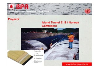 Dichte Bauwerke – Waterproof Construction
www.dichte‐bauwerke.de
Projects
Island Tunnel E 18 / Norway
CEMtobent
 