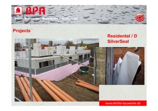 Dichte Bauwerke – Waterproof Construction
www.dichte‐bauwerke.de
Projects
Residental / D
SilverSeal
 