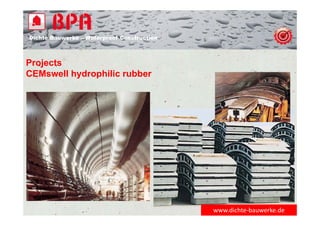 Dichte Bauwerke – Waterproof Construction
www.dichte‐bauwerke.de
Projects
CEMswell hydrophilic rubber
 