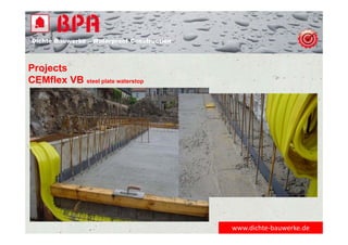 Dichte Bauwerke – Waterproof Construction
www.dichte‐bauwerke.de
Projects
CEMflex VB steel plate waterstop
 