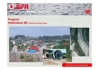 Dichte Bauwerke – Waterproof Construction
Projects
Hallandsas SE Predimax injection hose
www.dichte‐bauwerke.de
 