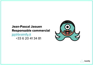 Jean-Pascal Jaouen
Responsable commercial
jpj@brainify.it
+33 6 20 41 34 81
 