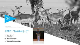 04
• Késako ?
• Pourquoi pas !
• Autres frameworks
FFP2 : "FASTAPI […]"
Fabrice Depaulis
Ingénieur développement logiciels @ Orange Innovation
 