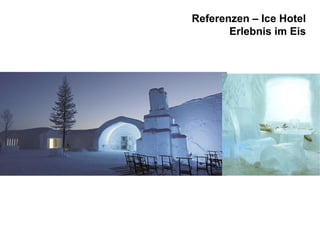 Referenzen – Ice Hotel
Erlebnis im Eis

 