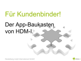 Für Kundenbinder!Der App-Baukastenvon HDM-I.Heidelberg mobil International GmbH
