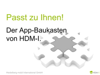 Passt zu Ihnen!Der App-Baukastenvon HDM-I.Heidelberg mobil International GmbH