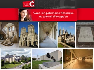 Caen : un patrimoine historique
et culturel d’exception
 