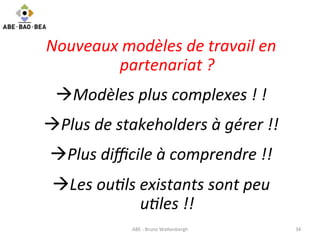 Nouveaux	
  modèles	
  de	
  travail	
  en	
  
partenariat	
  ?	
  	
  
à Modèles	
  plus	
  complexes	
  !	
  !	
  
à P...