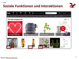 FAB

   Soziale Funktionen und Interaktionen




                                          13
Quelle: http://eu.fab.com/
 