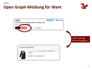 SVPPLY

Open Graph-Meldung für Want




                              „Want“ erzeugt
                              Post auf Facebook




                                                  26
 