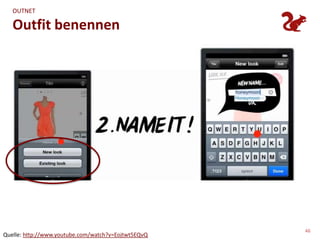 OUTNET

   Outfit benennen




                                                     46
Quelle: http://www.youtube.com/watch?v=Eojtwt5EQvQ
 