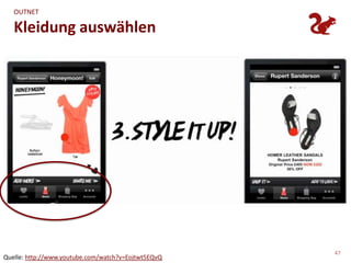 OUTNET

   Kleidung auswählen




                                                     47
Quelle: http://www.youtube.com/watch?v=Eojtwt5EQvQ
 