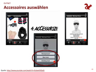 OUTNET

   Accessoires auswählen




                                                     48
Quelle: http://www.youtube.com/watch?v=Eojtwt5EQvQ
 