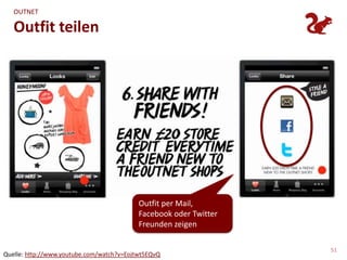 OUTNET

   Outfit teilen




                                           Outfit per Mail,
                                           Facebook oder Twitter
                                           Freunden zeigen

                                                                   51
Quelle: http://www.youtube.com/watch?v=Eojtwt5EQvQ
 