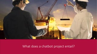 What does a chatbot project entail?
 