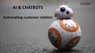 AI & CHATBOTS
Automating customer relation
 